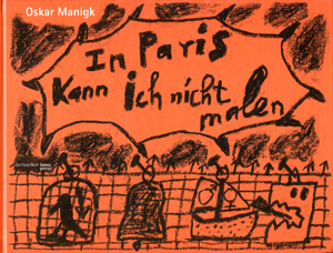 Oskar Manigk – In Paris kann ich nicht malen